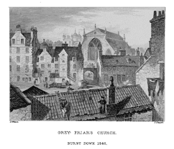 GREY FRIAR'S CHURCH
BURNT DOWN. 1845