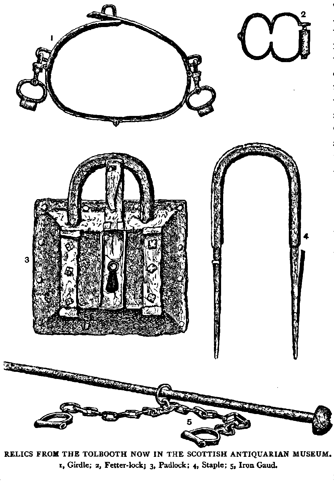 RELICS FROM THE TOLBOOTH NOW IN THE SCOTTISH ANTIOUARIAN MUSEUM. yell Of rage and
life, at any risk I, Girdle; z, Fetter-lack; 3, Padlock; 4 Staple; 5, Iron Gaud. 