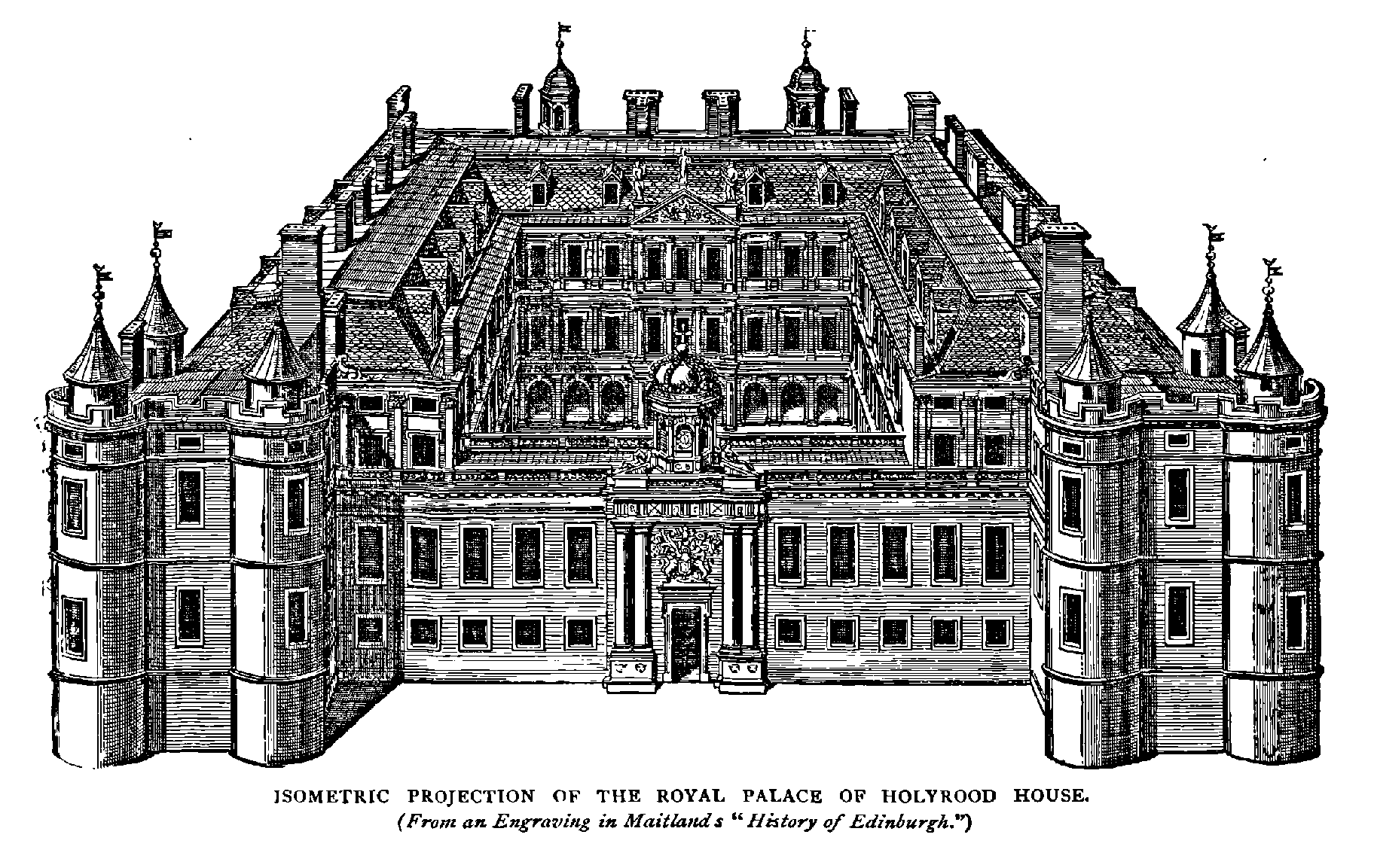 ISOMETRIC PROJECTION OF THE ROYAL PALACE OF HOLYROOD HOUSE.