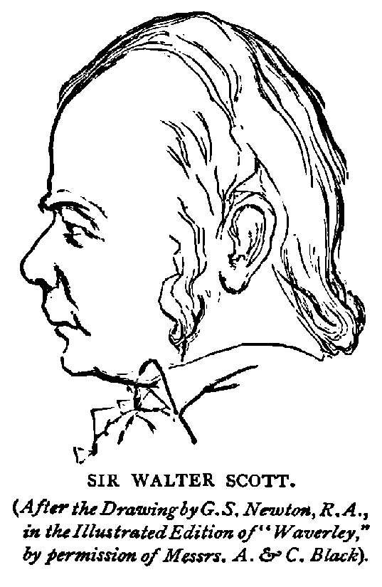 Sir Walter Scott.
(After the Drawing by G.S. Newton, R.A., in the Illustrated Edition of "Waverley," by permission of Messrs. A. & C. Black).